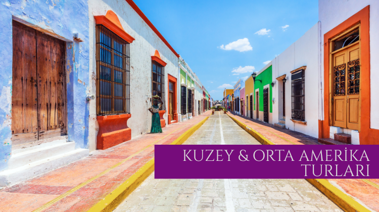 KUZEY VE ORTA AMERİKA TURLARI